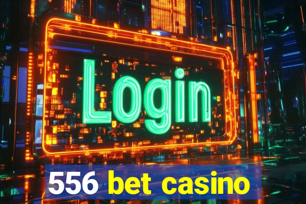 556 bet casino